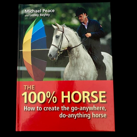 The 100% Horse. How To Create the Go Anywhere Do Anything Horse by Micheal Peace - Picture 1 of 3